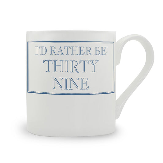 I'd Rather Be Thirty Nine Mug