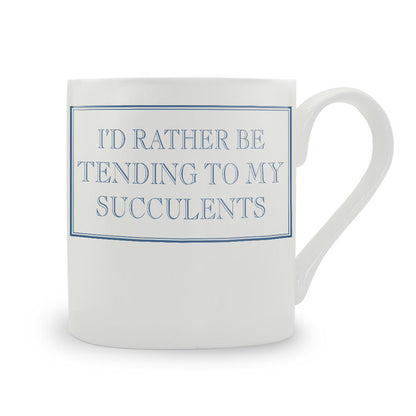 I’d Rather Be Tending To My Succulents Mug