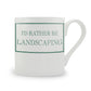 I’d Rather Be Landscaping Mug