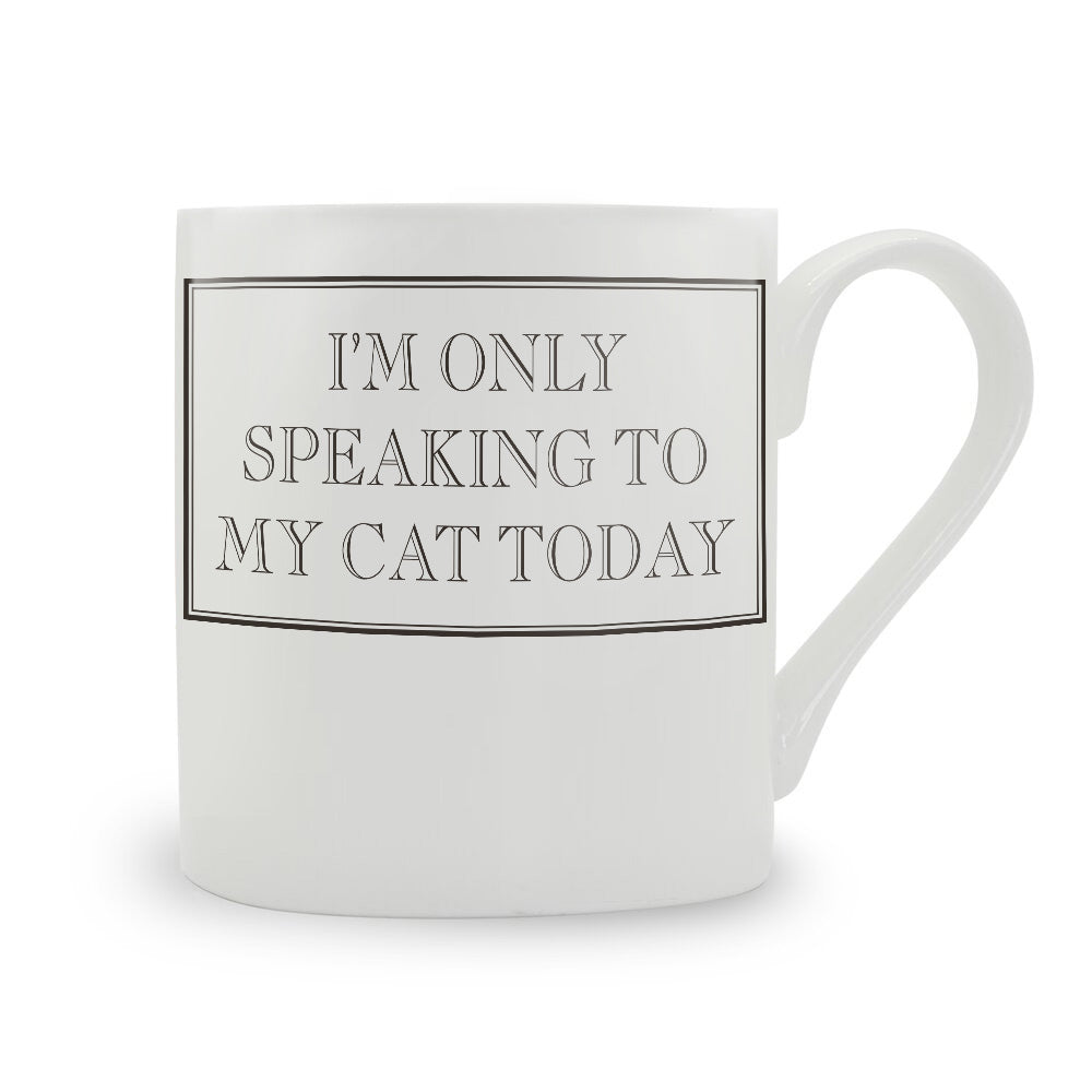 I’m Only Speaking To My Cat Today Mug