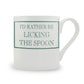 I’d Rather Be Licking The Spoon Mug