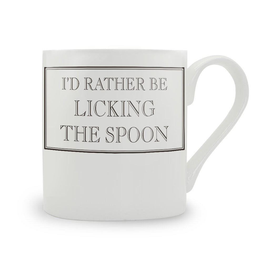 I’d Rather Be Licking The Spoon Mug