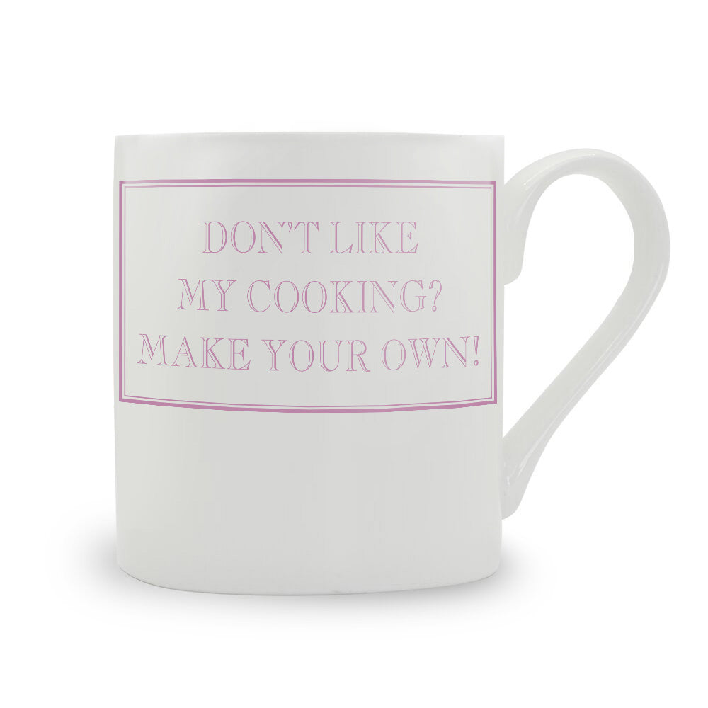 Don’t Like My Cooking? Make Your Own! Mug