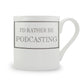 I’d Rather Be Podcasting Mug