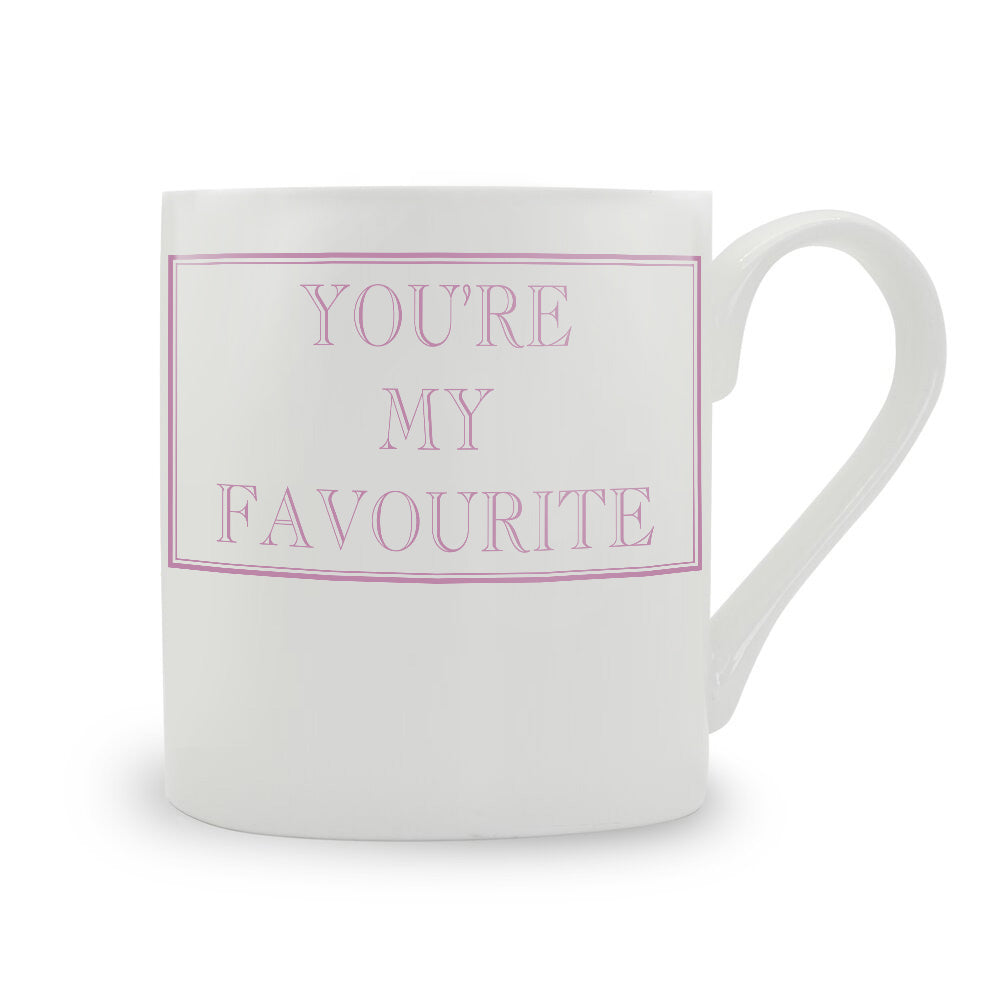 You’re My Favourite Mug