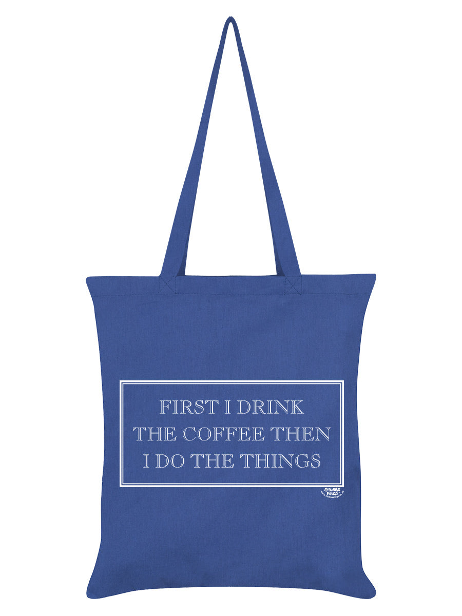 First I Drink The Coffee Then I Do The Things Tote Bag