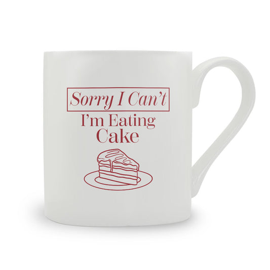 Sorry I Can't I'm Eating Cake Bone China Mug