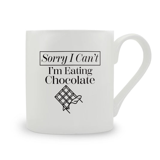 Sorry I Can't I'm Eating Chocolate Bone China Mug