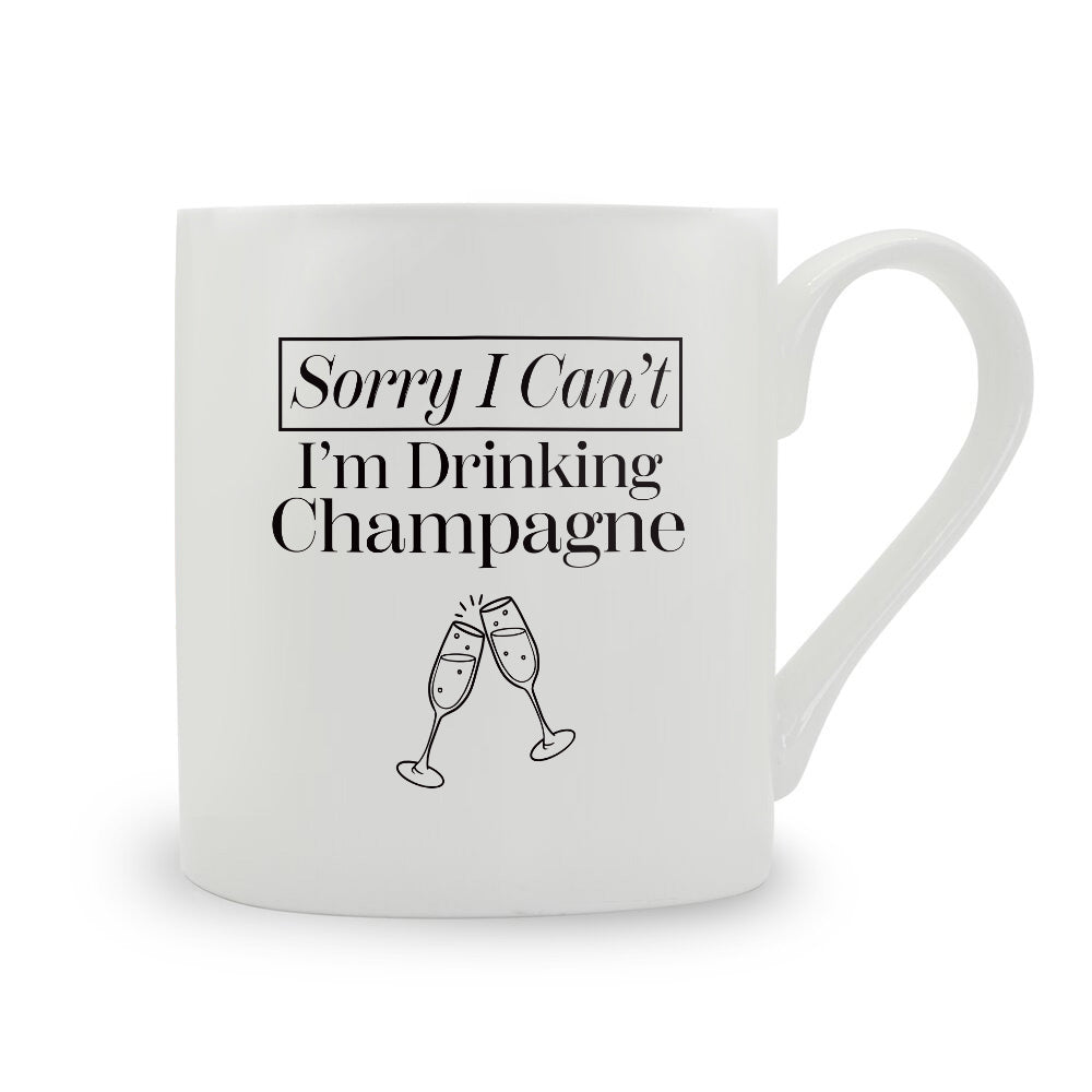 Sorry I Can't I'm Drinking Champagne Bone China Mug