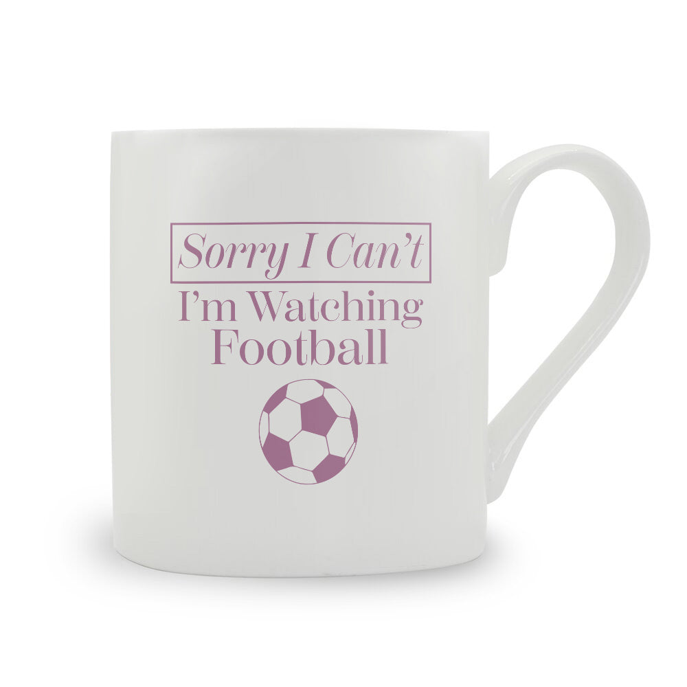 Sorry I Can't I'm Watching Football Bone China Mug