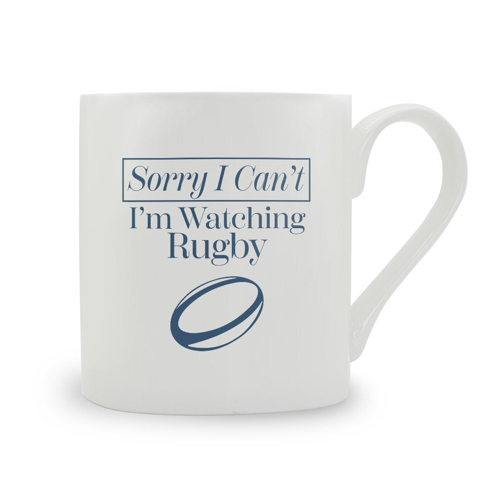 Sorry I Can't I'm Watching Rugby Bone China Mug