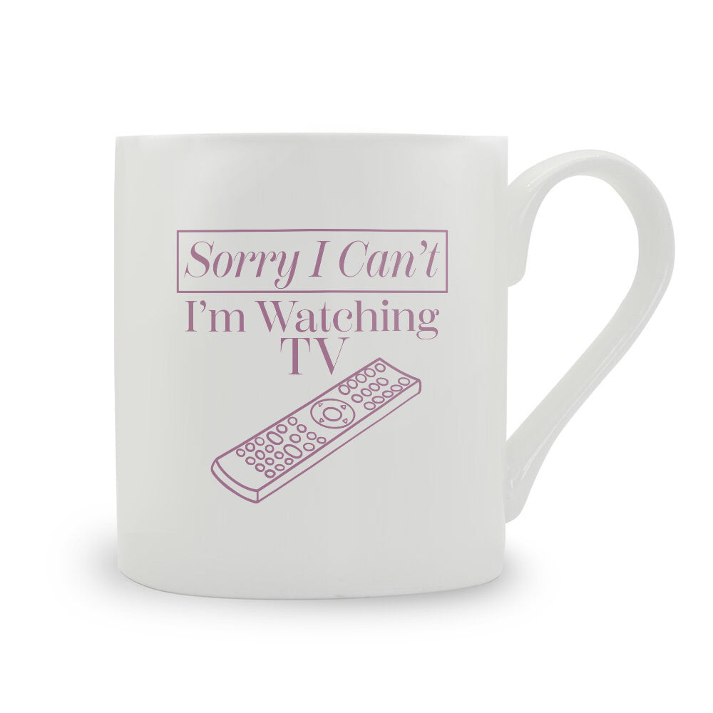 Sorry I Can't I'm Watching TV Bone China Mug