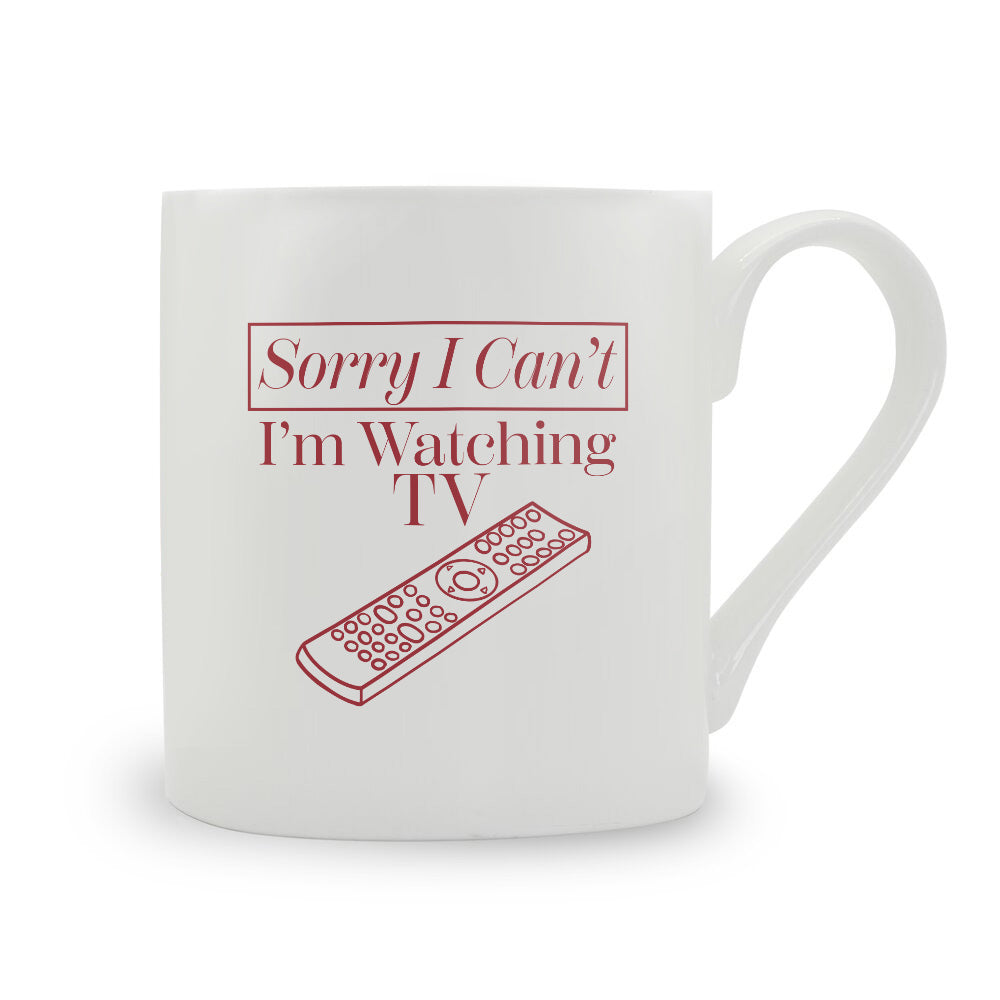 Sorry I Can't I'm Watching TV Bone China Mug