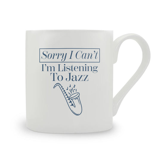 Sorry I Can't I'm Listening To Jazz Bone China Mug