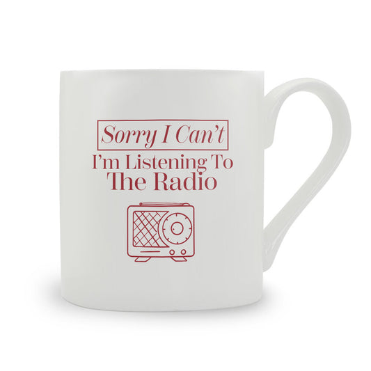 Sorry I Can't I'm Listening To The Radio Bone China Mug