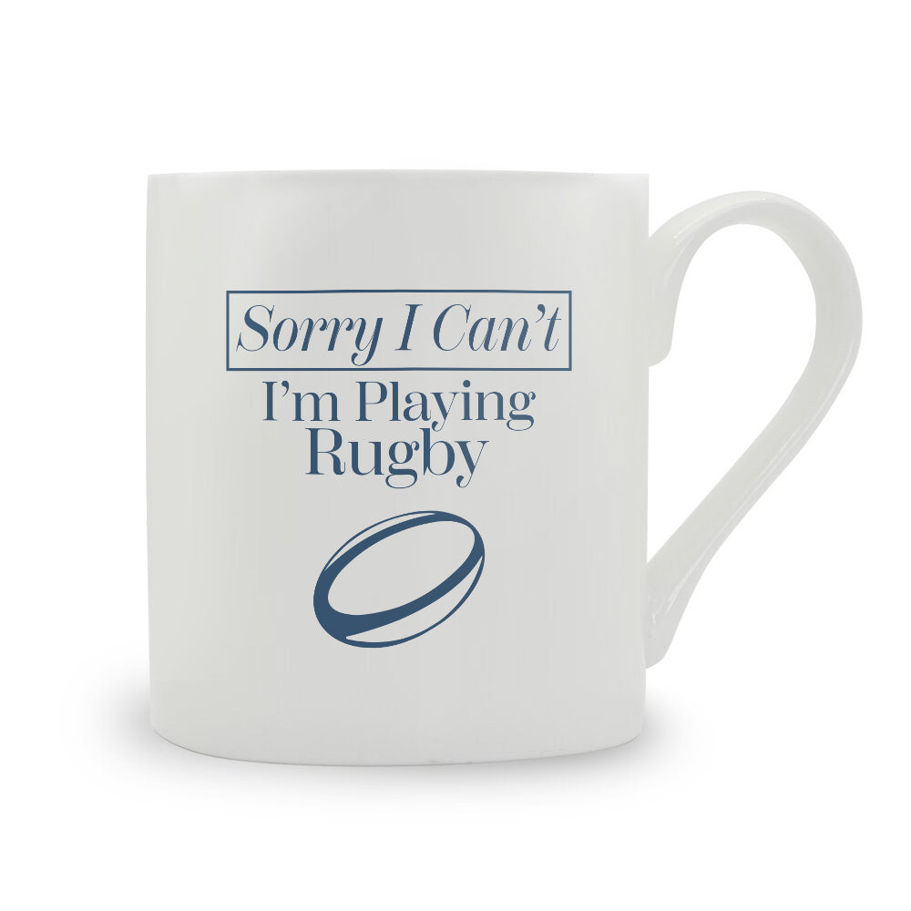 Sorry I Can't I'm Playing Rugby Bone China Mug