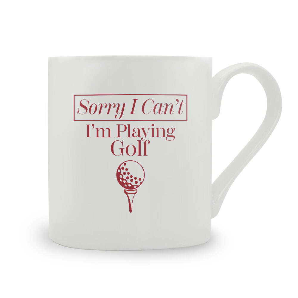 Sorry I Can't I'm Playing Golf Bone China Mug