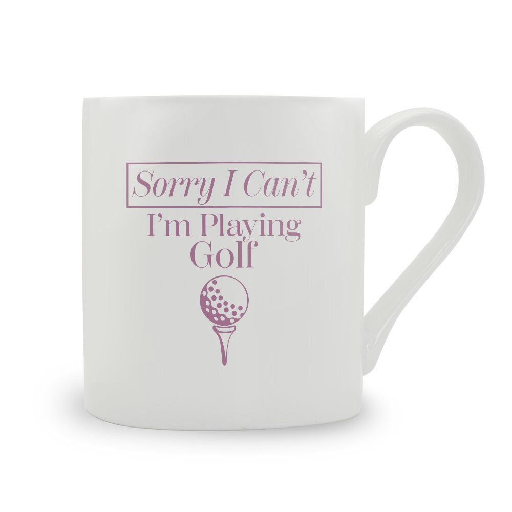 Sorry I Can't I'm Playing Golf Bone China Mug