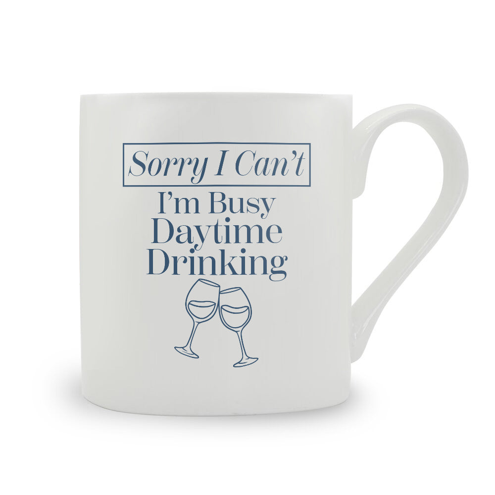 Sorry I Can't I'm Busy Daytime Drinking Bone China Mug