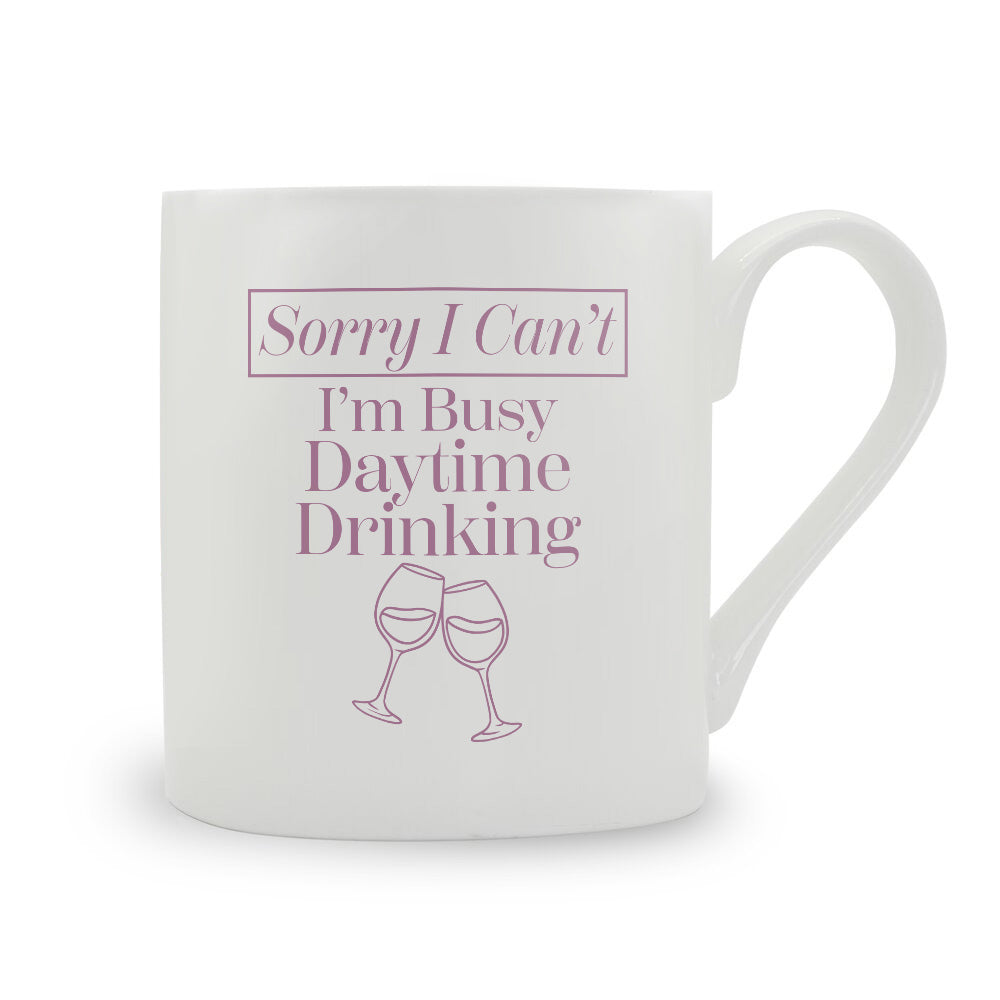 Sorry I Can't I'm Busy Daytime Drinking Bone China Mug