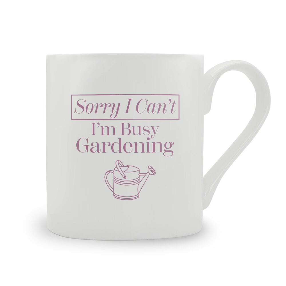 Sorry I Can't I'm Busy Gardening Bone China Mug