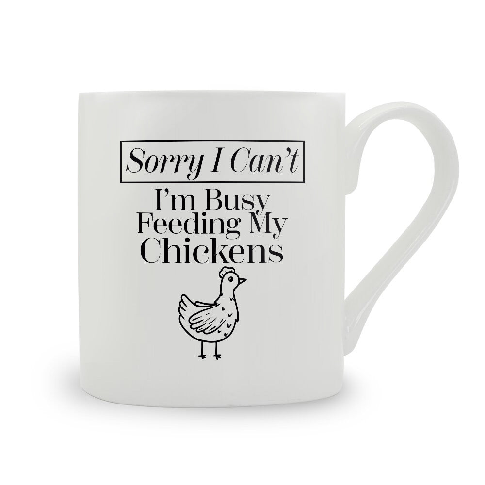 Sorry I Can't I'm Busy Feeding My Chickens Bone China Mug