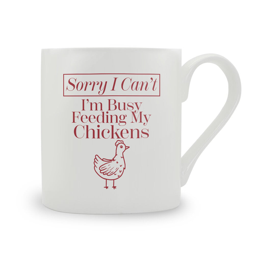 Sorry I Can't I'm Busy Feeding My Chickens Bone China Mug