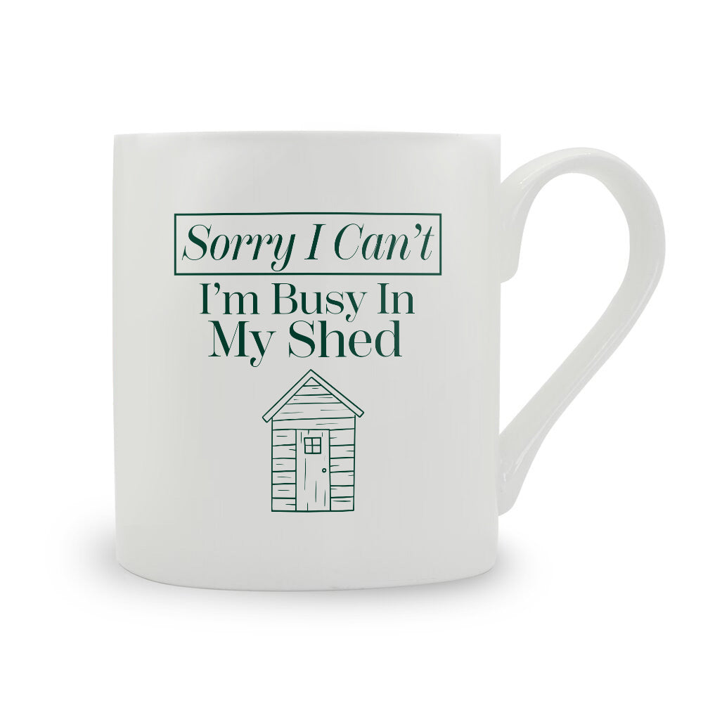 Sorry I Can't I'm Busy In My Shed Bone China Mug