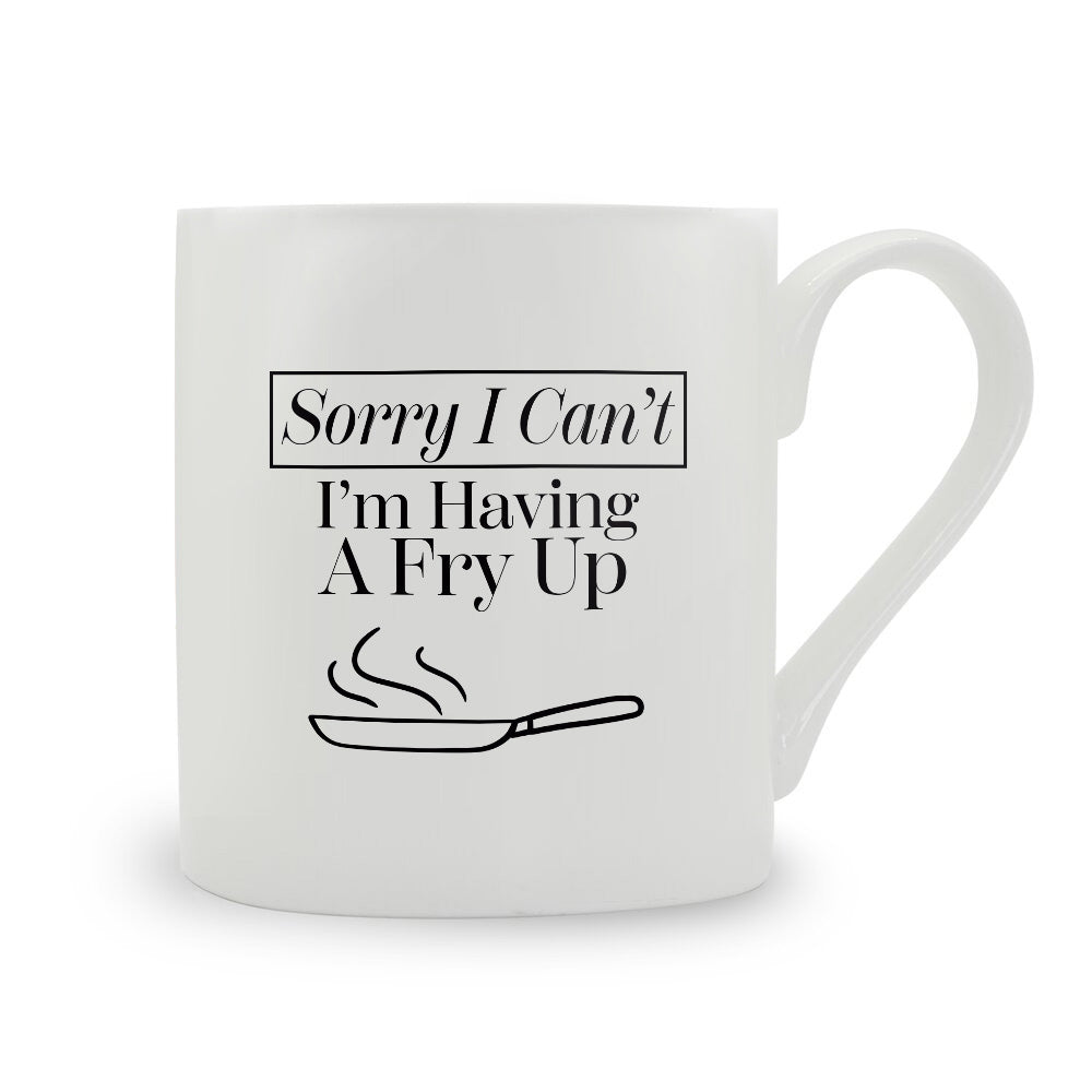 Sorry I Can't I'm Having A Fry Up Bone China Mug