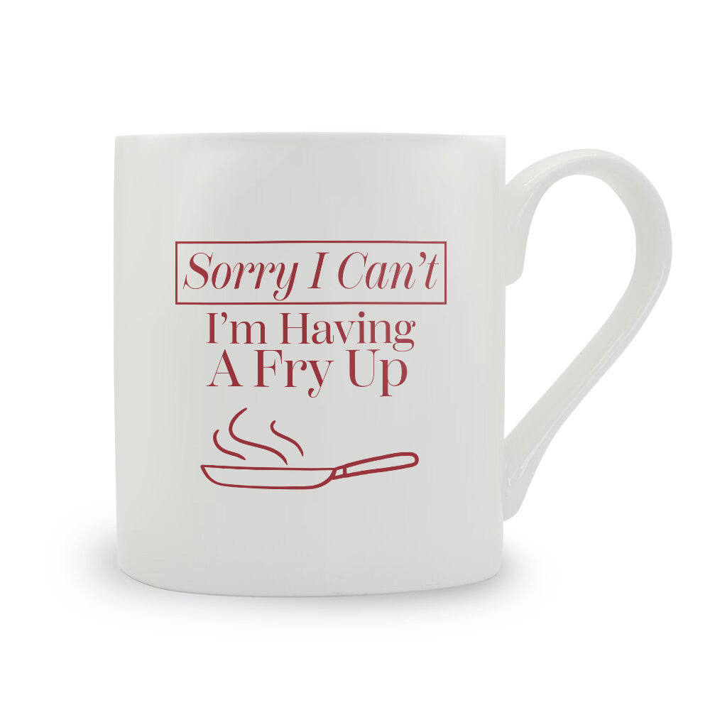 Sorry I Can't I'm Having A Fry Up Bone China Mug