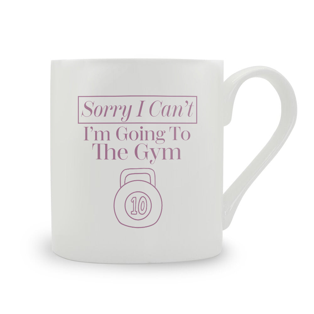 Sorry I Can't I'm Going To The Gym Bone China Mug