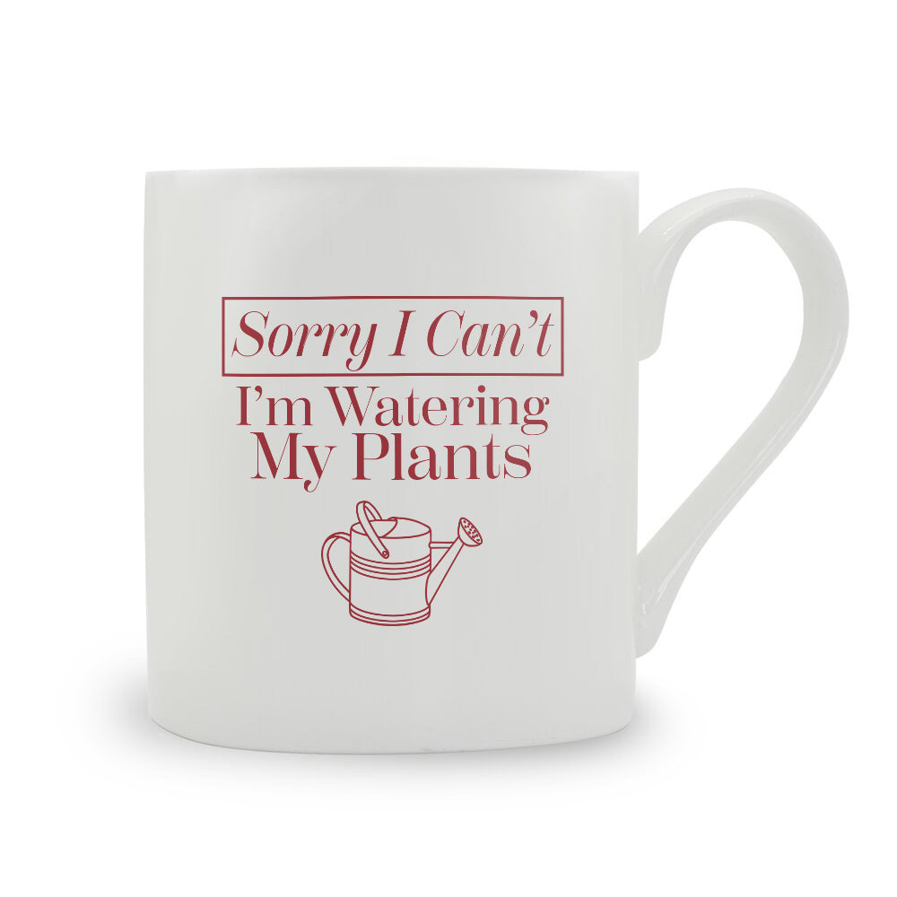 Sorry I Can't I'm Watering My Plants Bone China Mug