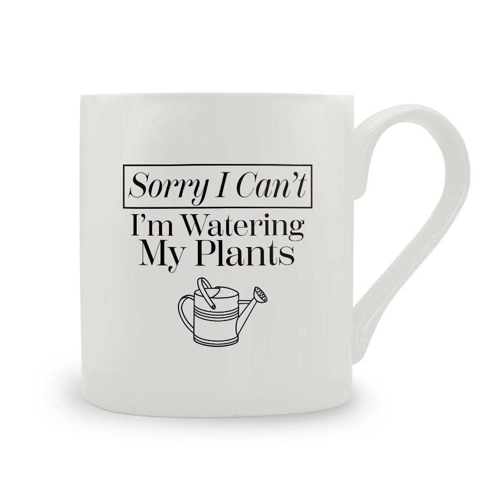 Sorry I Can't I'm Watering My Plants Bone China Mug