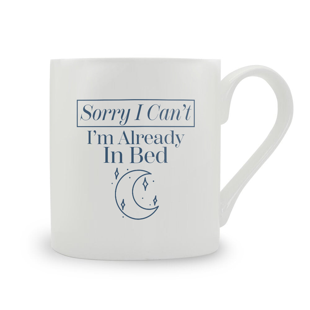 Sorry I Can't I'm Already In Bed Bone China Mug