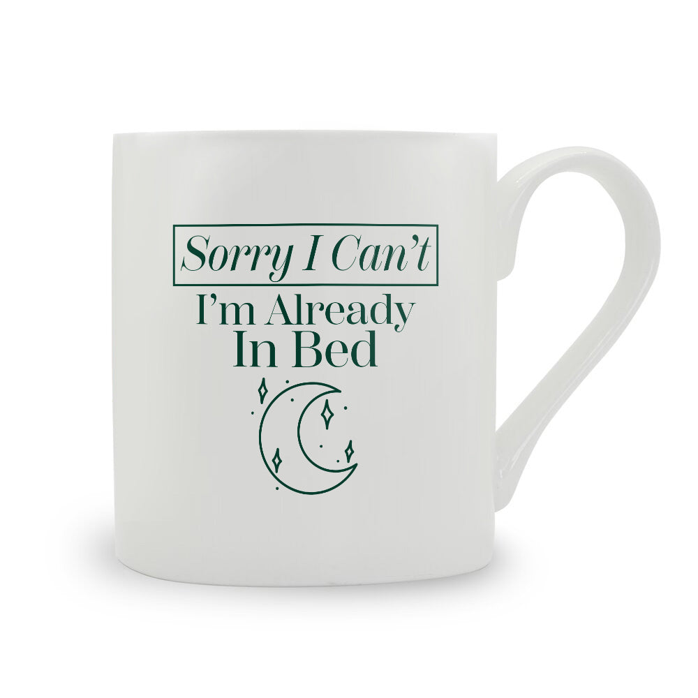 Sorry I Can't I'm Already In Bed Bone China Mug