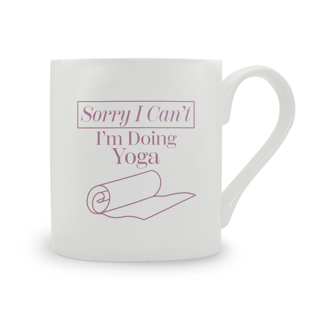 Sorry I Can't I'm Doing Yoga Bone China Mug