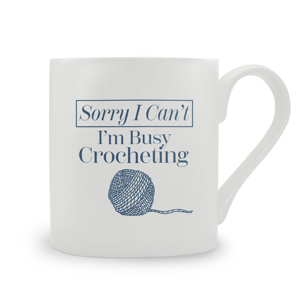 Sorry I Can't I'm Crocheting Bone China Mug