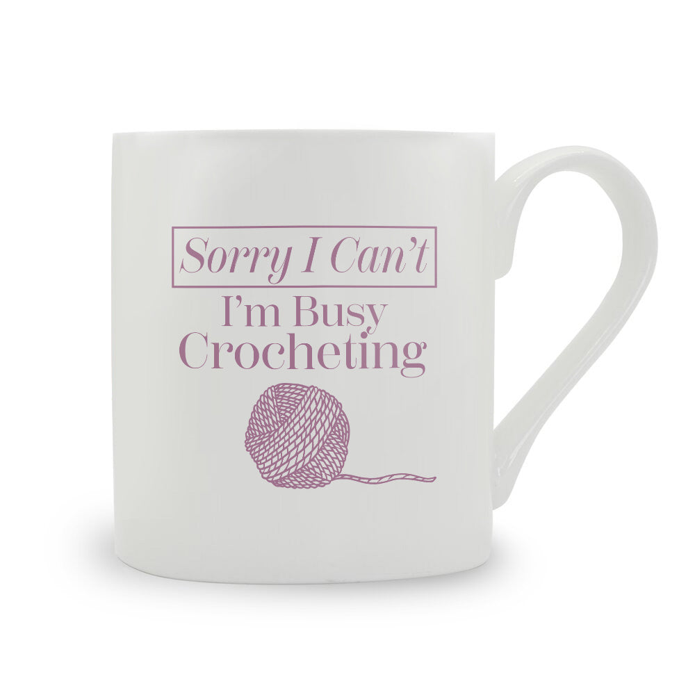 Sorry I Can't I'm Crocheting Bone China Mug