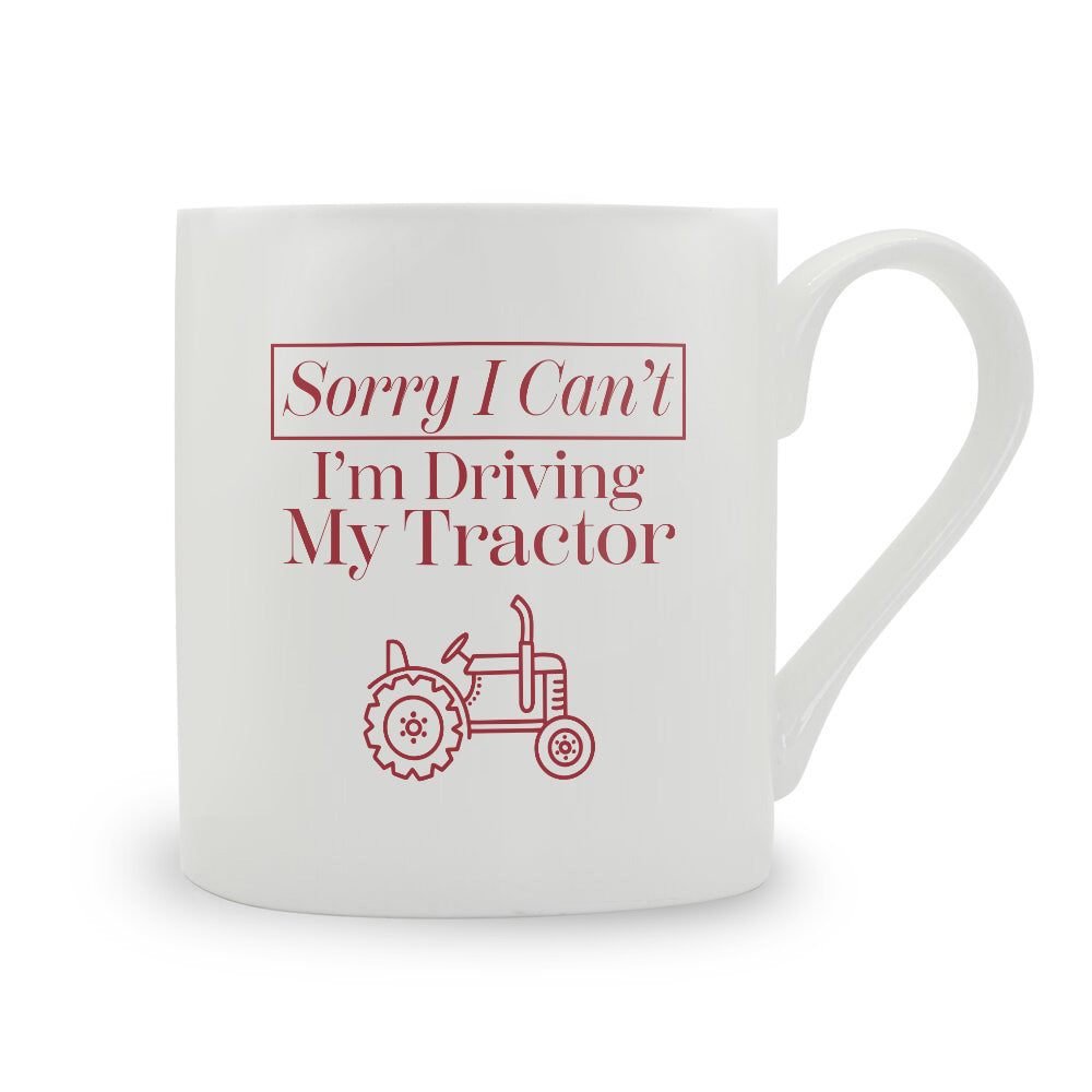 Sorry I Can't I'm Driving My Tractor Bone China Mug