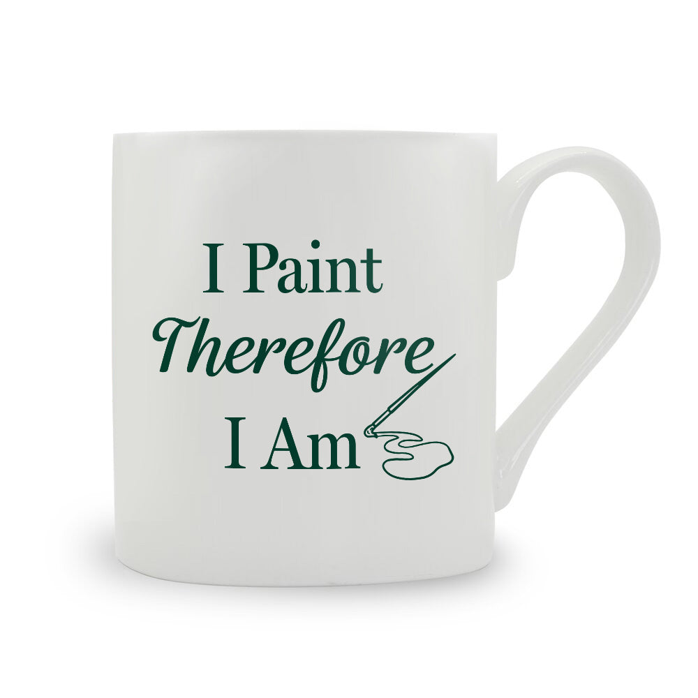 I Paint Therefore I Am Bone China Mug