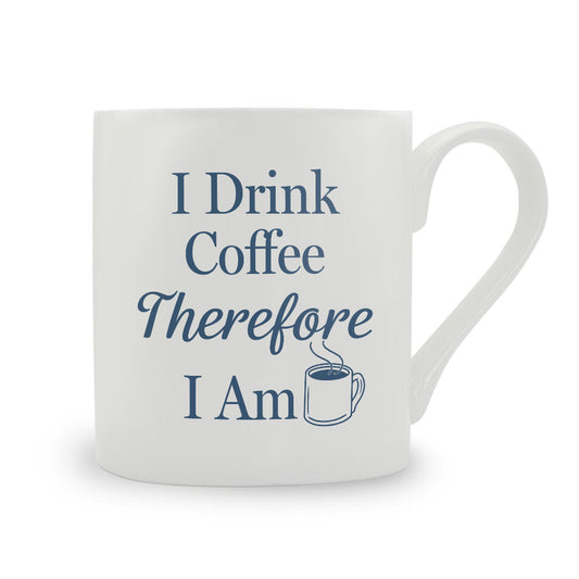 I Drink Coffee Therefore I Am Bone China Mug