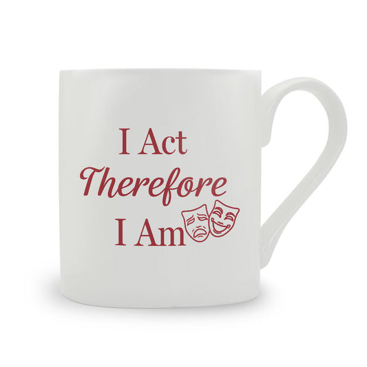 I Act Therefore I Am Bone China Mug