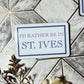 I'd Rather Be In St. Ives Magnet