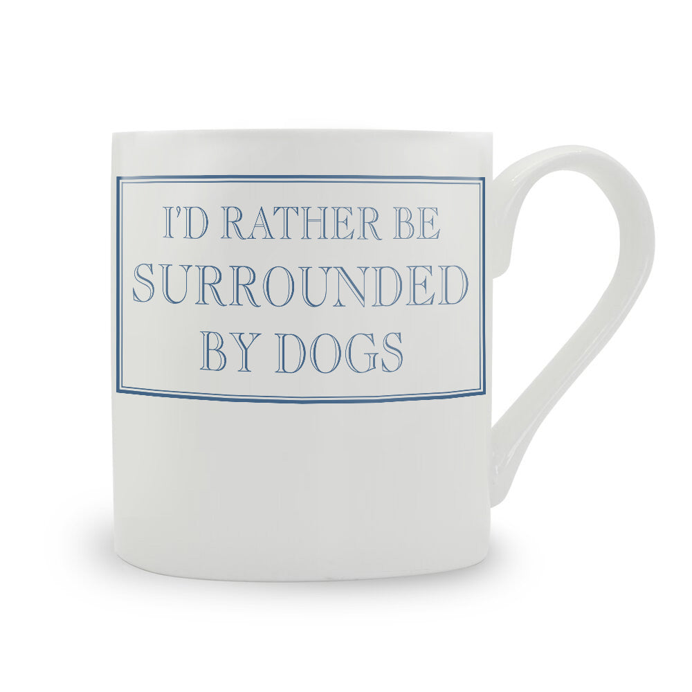 I'd Rather Be Surrounded By Dogs Bone China Mug