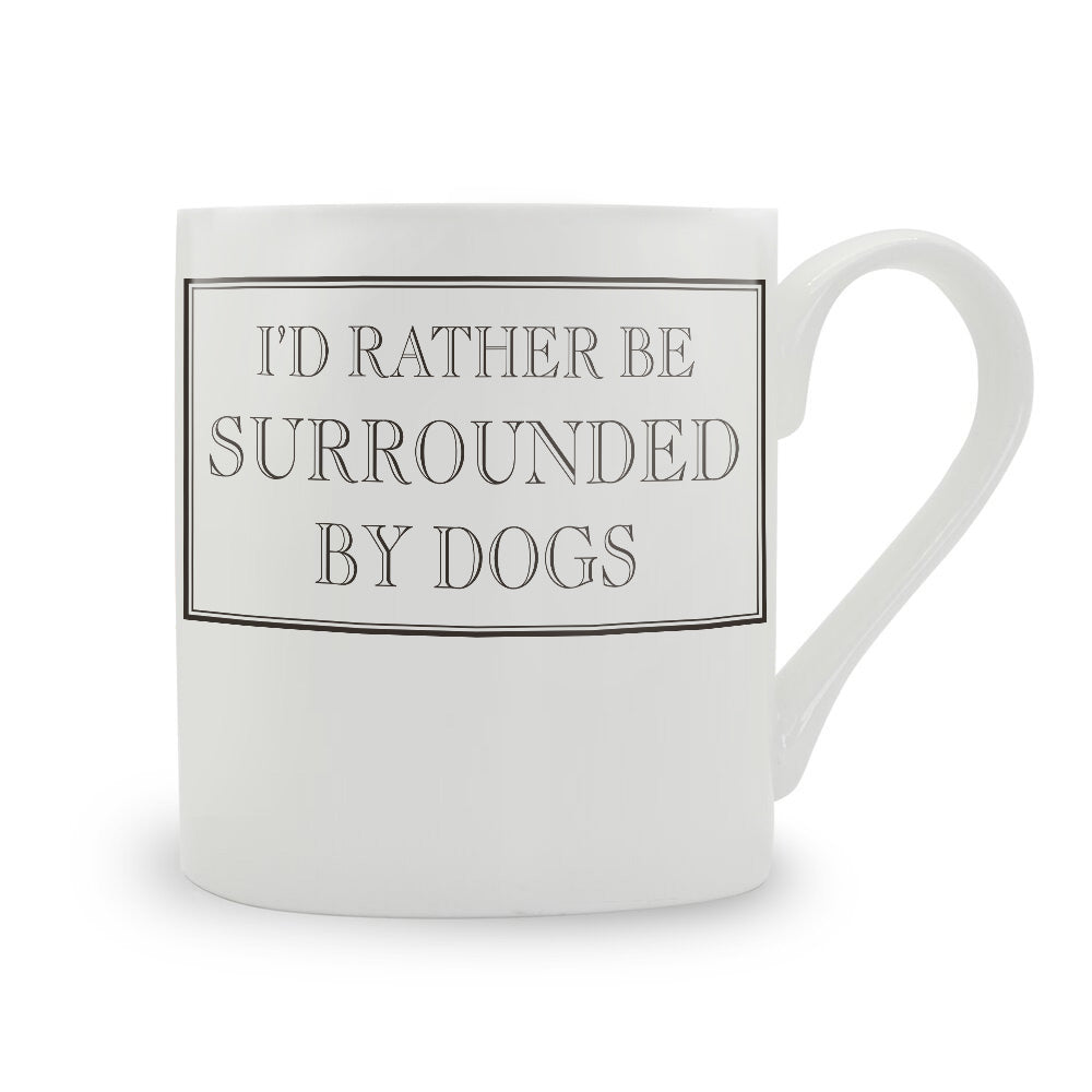 I'd Rather Be Surrounded By Dogs Bone China Mug