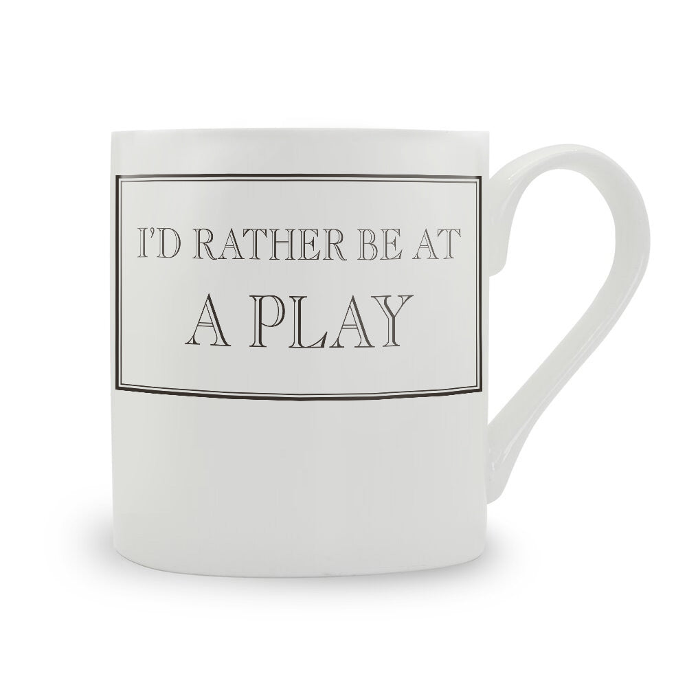 I'd Rather Be At A Play Bone China Mug