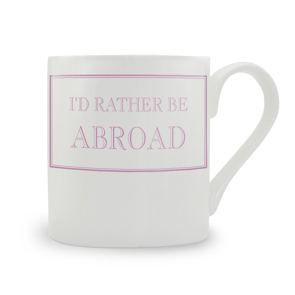 I'd Rather Be Abroad Bone China Mug