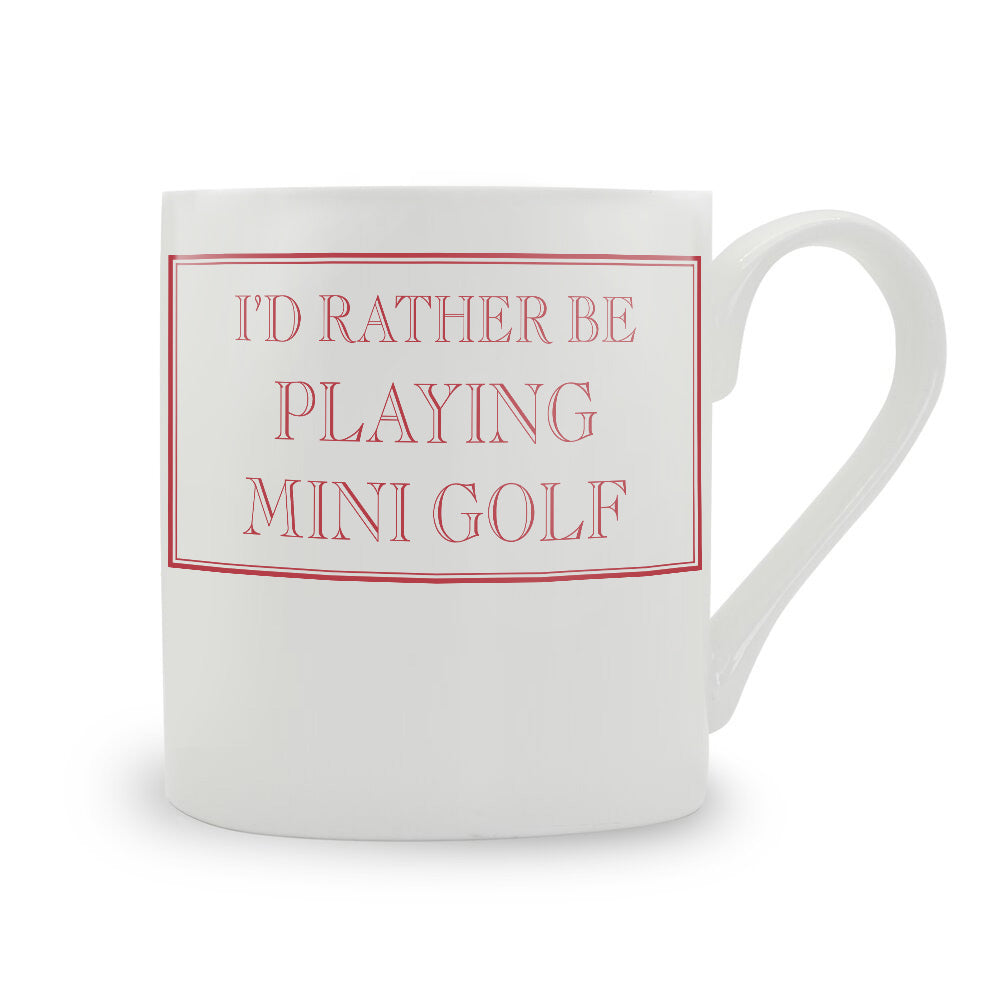 I'd Rather Be Playing Mini Golf Bone China Mug