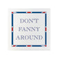 Terribly British Don't Fanny Around Square Ceramic Coaster