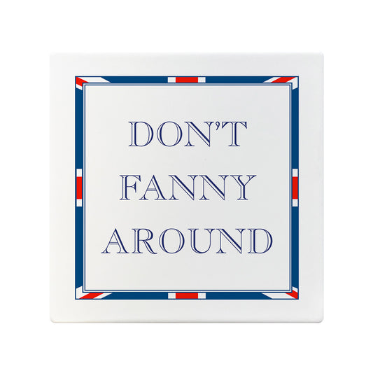 Terribly British Don't Fanny Around Square Ceramic Coaster